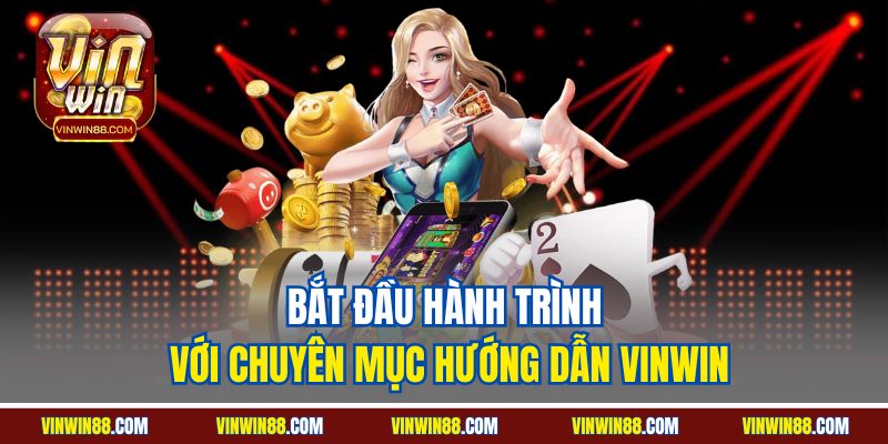 bat-dau-hanh-trinh-voi-chuyen-muc-huong-dan-vinwin