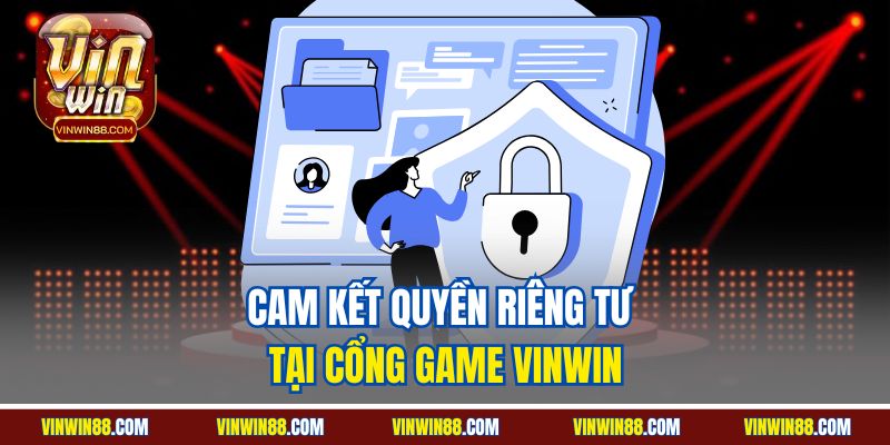 cam-ket-quyen-rieng-tu-tai-cong-game-vinwin
