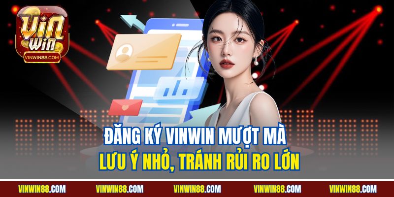 dang-ky-vinwin-muot-ma-luu-y-nho-tranh-rui-ro-lon.