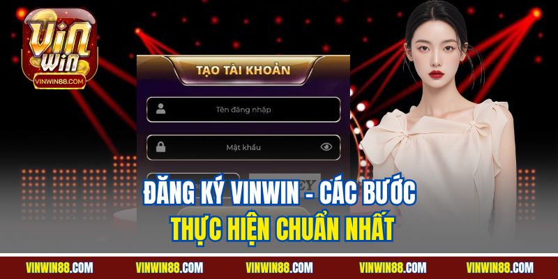 dang-ky-vinwin-cac-buoc-thuc-hien-chuan-nhat.