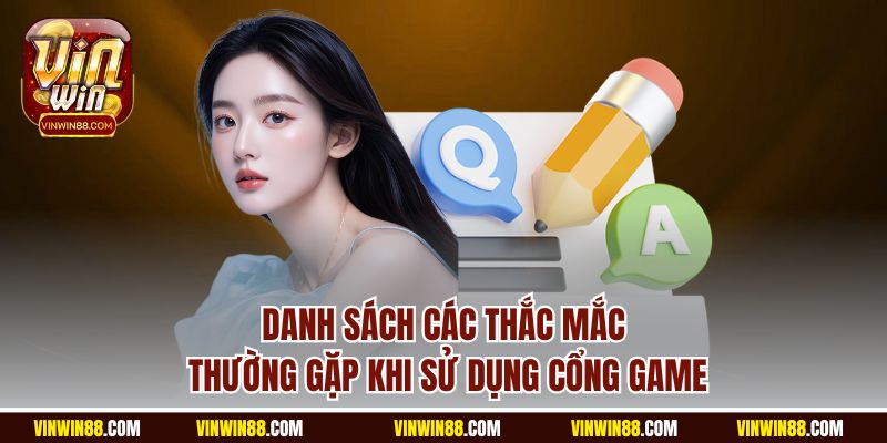 danh-sach-cac-thac-mac-thuong-gap-khi-su-dung-cong-game-vinwin