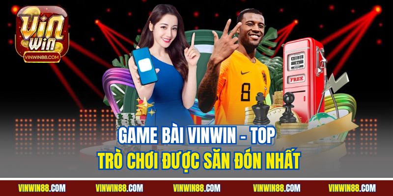 game-bai-vinwin-top-tro-choi-duoc-san-don-nhat.