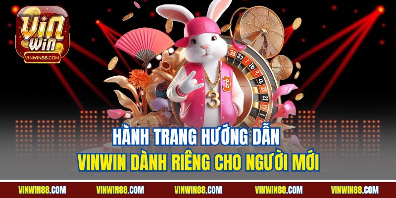 hanh-trang-huong-dan-vinwin-danh-rieng-cho-nguoi-moi