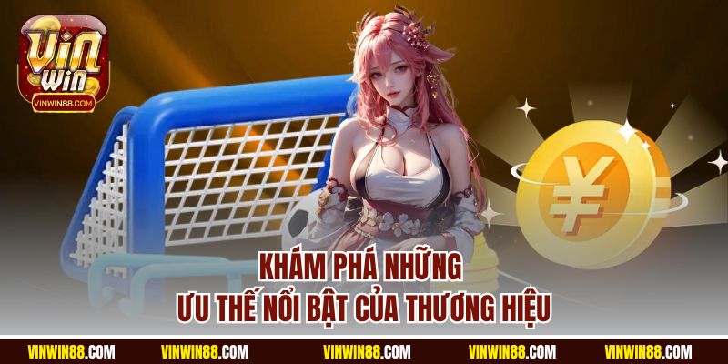 kham-pha-nhung-uu-the-noi-bat-cua-vinwin