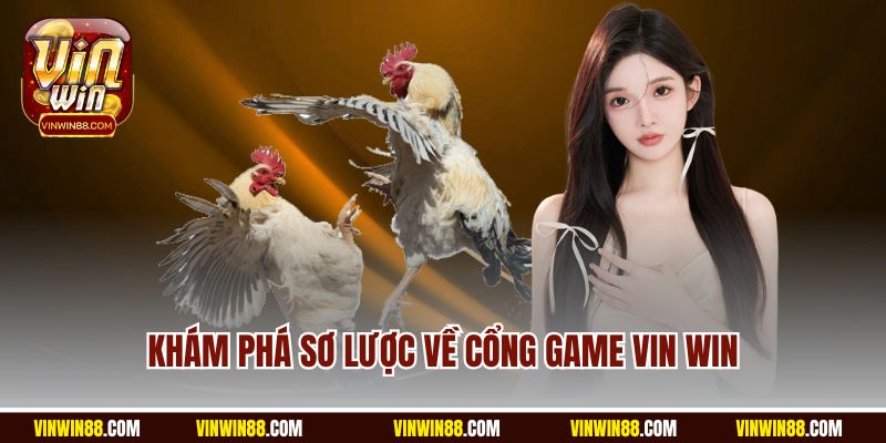 kham-pha-so-luoc-ve-cong-game-vin-win