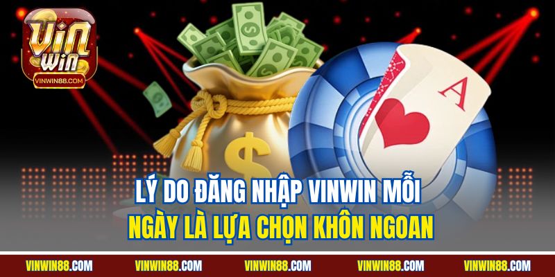 ly-do-dang-nhap-vinwin-moi-ngay-la-lua-chon-khon-ngoan.