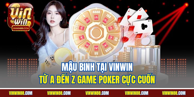 mau-binh-tai-vinwin-tu-a-den-z-game-poker-cuc-cuon