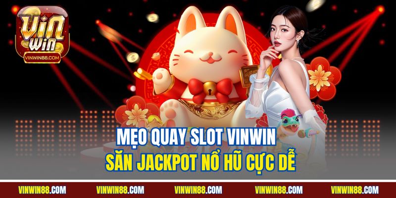 meo-quay-slot-vinwin-san-jackpot-no-hu-cuc-de