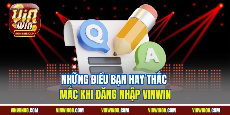 nhung-dieu-ban-hay-thac-mac-khi-dang-nhap-vinwin.