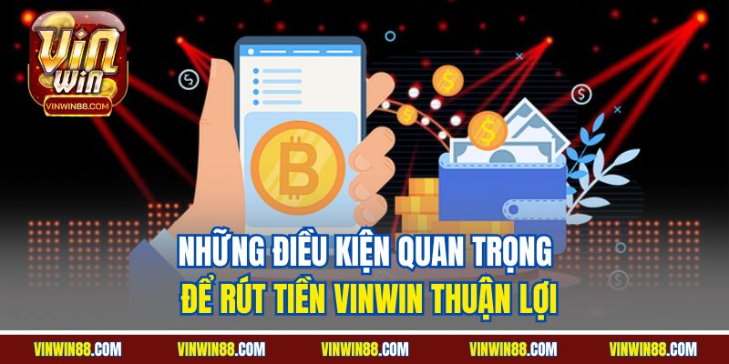 nhung-dieu-kien-quan-trong-de-rut-tien-vinwin-thuan-loi.