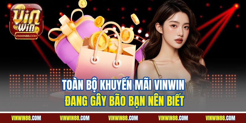 toan-bo-khuyen-mai-vinwin-dang-gay-bao-ban-nen-biet