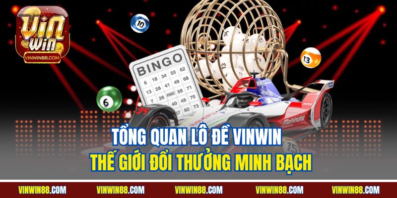 tong-quan-lo-de-vinwin-the-gioi-doi-thuong-minh-bach.