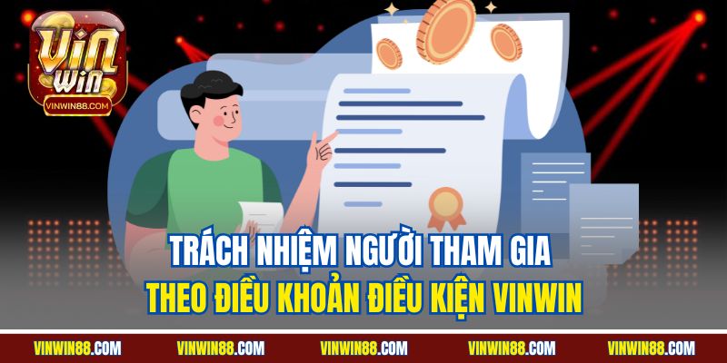 trach-nhiem-nguoi-tham-gia-theo-dieu-khoan-dieu-kien-vinwin