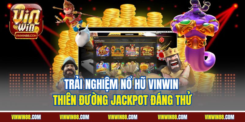 trai-nghiem-no-hu-vinwin-thien-duong-jackpot-dang-thu