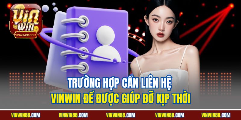 truong-hop-can-lien-he-vinwin-de-duoc-giup-do-kip-thoi