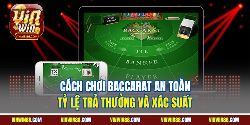 cach-choi-baccarat-an-toan-ty-le-tra-thuong-va-xac-suat