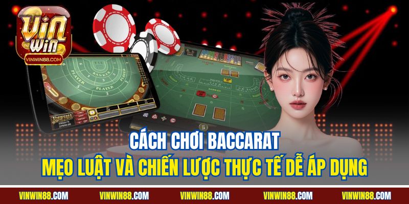 cach-choi-baccarat-meo-luat-va-chien-luoc-thuc-te-de-ap-dung