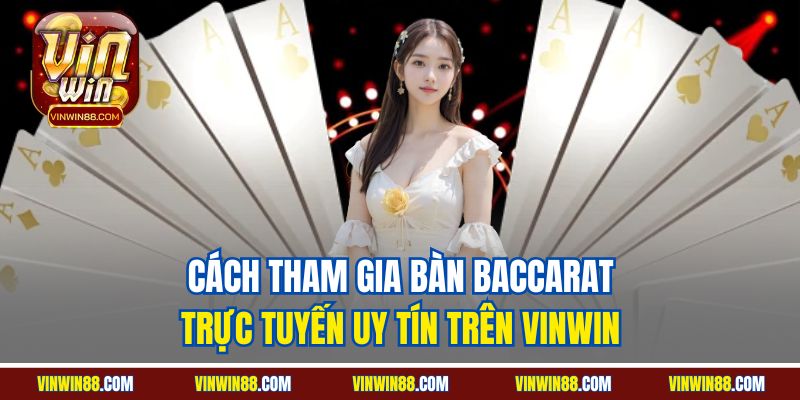 cach-tham-gia-ban-baccarat-truc-tuyen-uy-tin-tren-vinwin
