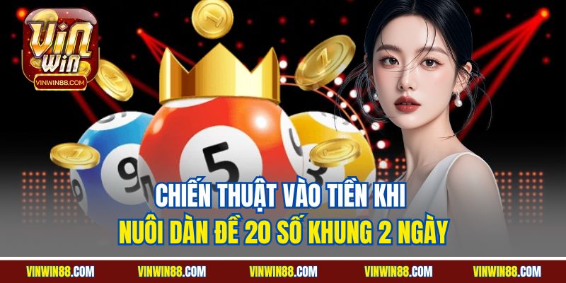 chien thuat vao tien khi nuoi dan de 20 so khung 2 ngay