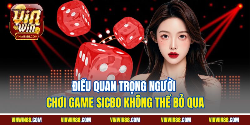 dieu-quan-trong-nguoi-choi-game-sicbo-khong-the-bo-qua