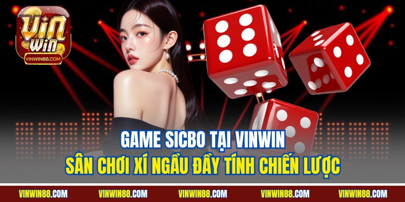 game-sicbo-tai-vinwin-san-choi-xi-ngau-day-tinh-chien-luoc