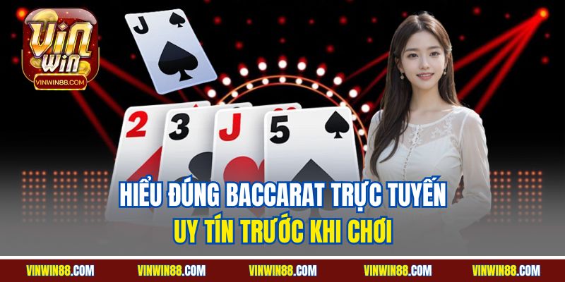 hieu-dung-baccarat-truc-tuyen-uy-tin-truoc-khi-choi