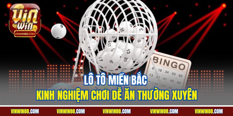lo-to-mien-bac-kinh-nghiem-choi-de-an-thuong-xuyen