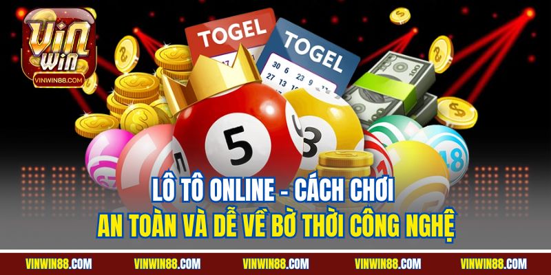 lo-to-online-cach-choi-an-toan-va-de-ve-bo-thoi-cong-nghe