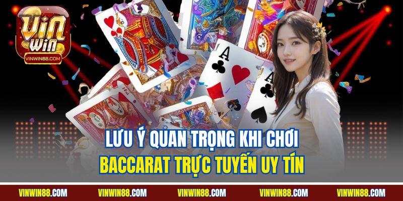 luu-y-quan-trong-khi-choi-baccarat-truc-tuyen-uy-tin