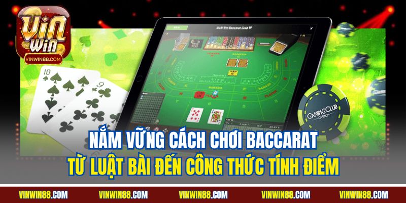 nam-vung-cach-choi-baccarat-tu-luat-bai-den-cong-thuc-tinh-diem