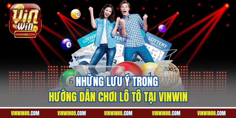 nhung luu y trong huong dan choi lo to tai vinwin