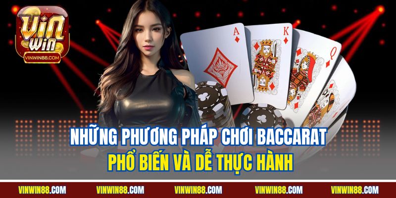 nhung-phuong-phap-choi-baccarat-pho-bien-tai-vinwin-va-de-thuc-hanh