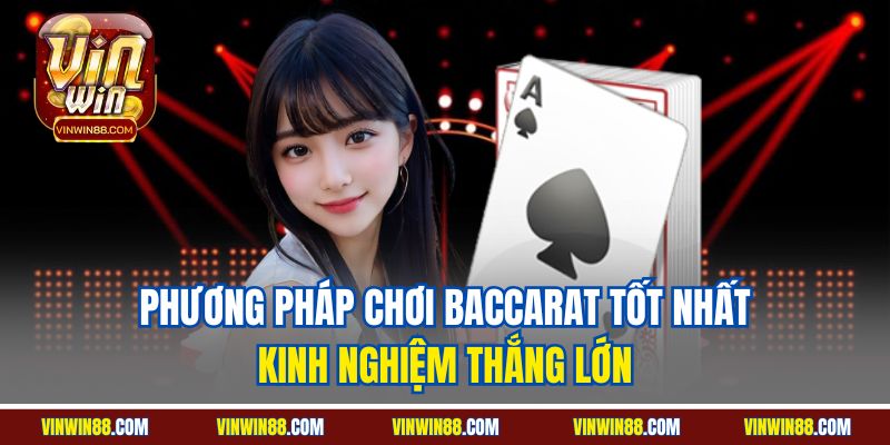 phuong-phap-choi-baccarat-tot-nhat-kinh-nghiem-thang-lon
