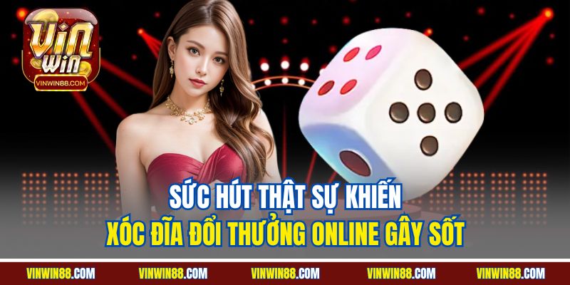 suc-hut-that-su-khien-xoc-dia-doi-thuong-online-vinwin-gay-sot