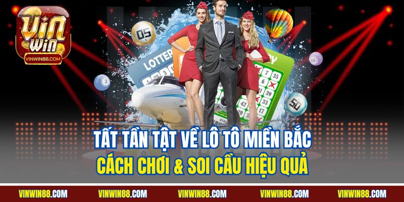 tat-tan-tat-ve-lo-to-mien-bac-cach-choi-soi-cau-hieu-qua