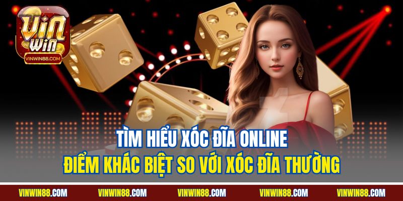 tim-hieu-xoc-dia-online-diem-khac-biet-so-voi-xoc-dia-thuong