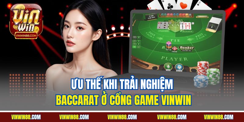 uu-the-khi-trai-nghiem-baccarat-o-cong-game-vinwin