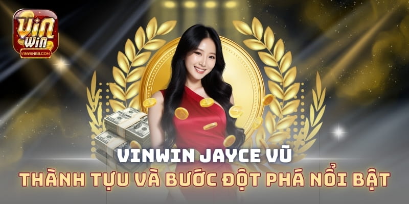 vinwin-Jayce–vu-thanh-tuu-va-buoc-dot-pha-noi-bat
