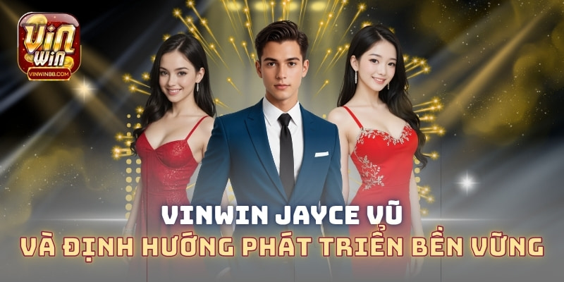 vinwin-jayce-vu-va-dinh-huong-phat-trien-ben-vung