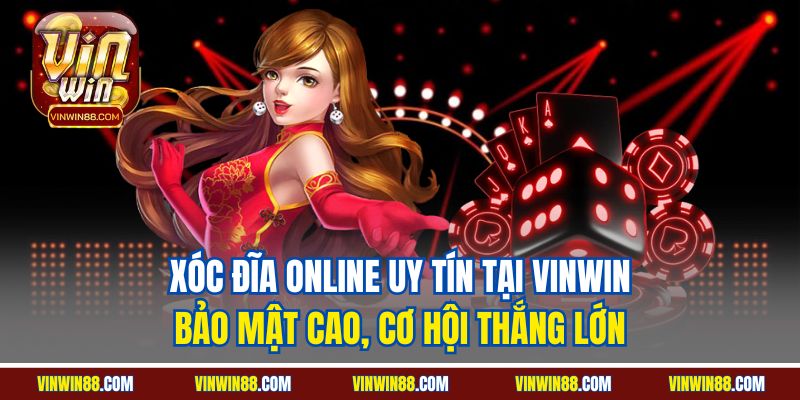 xoc-dia-online-uy-tin-tai-vinwin-bao-mat-cao-co-hoi-thang-lon